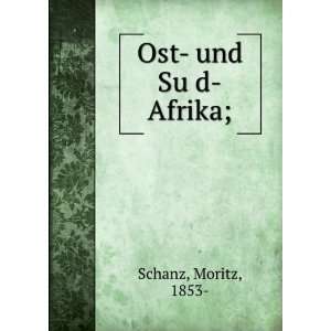 Ost  und SuÌ?d Afrika;: Moritz, 1853  Schanz: Books