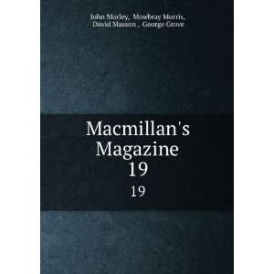   . 19 Mowbray Morris, David Masson , George Grove John Morley Books