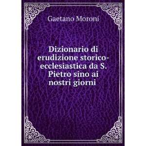   da S. Pietro sino ai nostri giorni .: Gaetano Moroni: Books