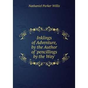   Author of pencillings by the Way.: Nathaniel Parker Willis: Books