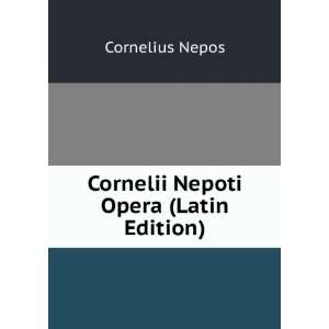    Cornelii Nepoti Opera (Latin Edition) Cornelius Nepos Books