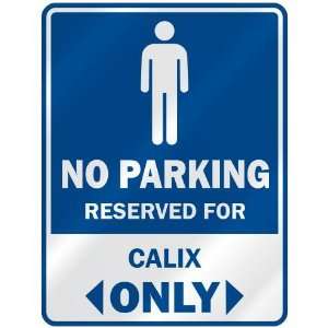   NO PARKING RESEVED FOR CALIX ONLY  PARKING SIGN: Home 