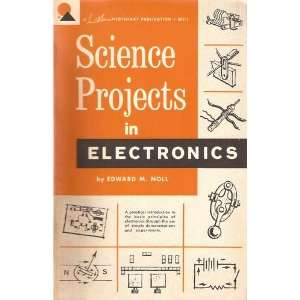Science Projects in Electricity/ Electronics Edward M. Noll