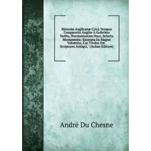   . Scriptores Antiqui, (Italian Edition) AndrÃ© Du Chesne Books