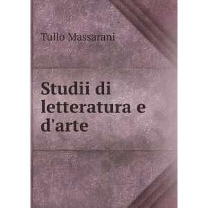  Studii di letteratura e darte Tullo Massarani Books