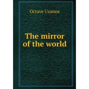  The mirror of the world Octave Uzanne Books