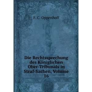   Ober Tribunals in Straf Sachen, Volume 16: F. C. Oppenhoff: Books