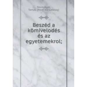   Ã©s az egyetemekrol; TamÃ¡s. [from old catalog] Stockinger Books