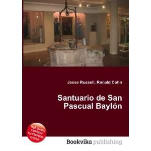   Santuario de San Pascual BaylÃ³n: Ronald Cohn Jesse Russell: Books