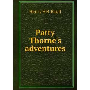 Patty Thornes adventures: Henry H B. Paull: Books
