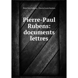   documents & lettres: Charles Louis Ruelens Peter Paul Rubens : Books