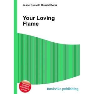  Your Loving Flame: Ronald Cohn Jesse Russell: Books