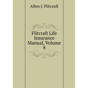  Flitcraft Life Insurance Manual, Volume 8: Allen J 