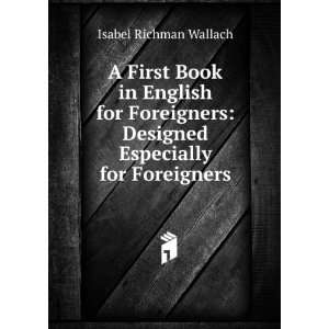    Designed Especially for Foreigners Isabel Richman Wallach Books