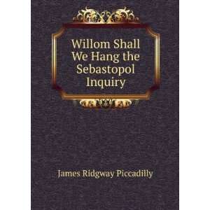   Shall We Hang the Sebastopol Inquiry James Ridgway Piccadilly Books