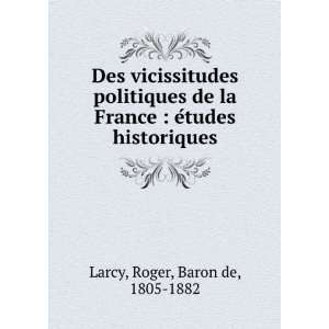   France  eÌtudes historiques Roger, Baron de, 1805 1882 Larcy Books