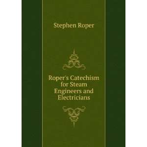   Catechism for Steam Engineers and Electricians Stephen Roper Books