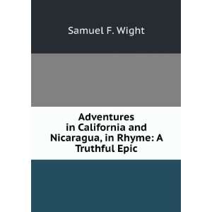   and Nicaragua, in Rhyme A Truthful Epic Samuel F. Wight Books