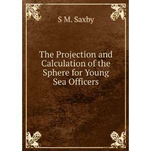   of the Sphere for Young Sea Officers S M. Saxby  Books
