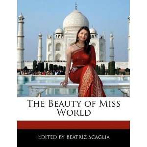  The Beauty of Miss World (9781171175995) Beatriz Scaglia Books
