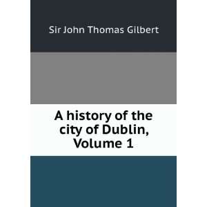  A history of the city of Dublin, Volume 1: Sir John Thomas 