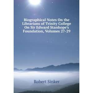   Sir Edward Stanhopes Foundation, Volumes 27 29 Robert Sinker Books