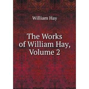  The Works of William Hay, Volume 2: William Hay: Books