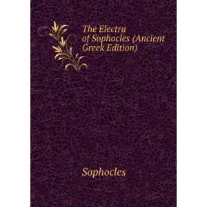    The Electra of Sophocles (Ancient Greek Edition) Sophocles Books