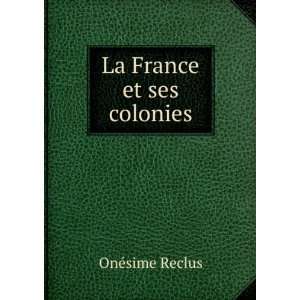  La France et ses colonies OnÃ©sime Reclus Books