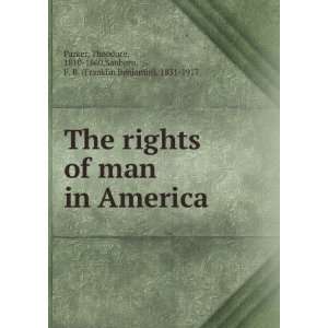  The rights of man in America Theodore, 1810 1860,Sanborn, F 
