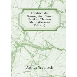   offener Brief an Thomas Mann (German Edition) Arthur Trebitsch Books