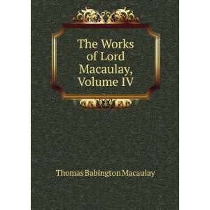   , Complete, Volume 4 Baron Thomas Babington Macaula Macaulay Books