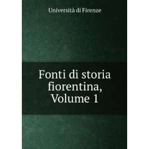   Fonti di storia fiorentina, Volume 1: UniversitÃ  di Firenze: Books
