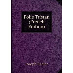 Folie Tristan (French Edition) Joseph BÃ©dier  Books