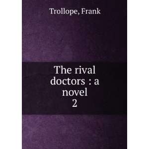  The rival doctors  a novel. 2 Frank Trollope Books