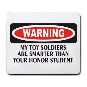  MY TOY SOLDIERS ARE SMARTER THAN YOUR HONOR STUDENT 