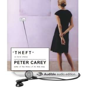  Theft A Love Story (Audible Audio Edition) Peter Carey 