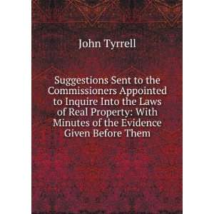    With Minutes of the Evidence Given Before Them John Tyrrell Books