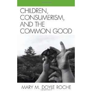  Children, Consumerism, and the Common Good ( Hardcover 