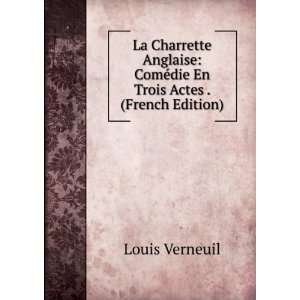    ComÃ©die En Trois Actes . (French Edition) Louis Verneuil Books