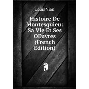   Montesquieu Sa Vie Et Ses OEuvres (French Edition) Louis Vian Books