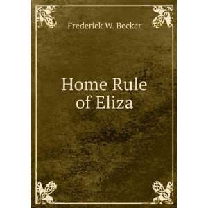  Home Rule of Eliza Frederick W. Becker Books