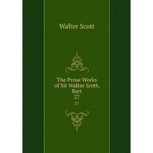    The Prose Works of Sir Walter Scott, Bart. 27 Walter Scott Books