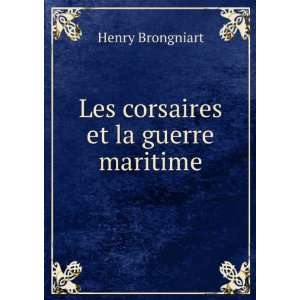  Les corsaires et la guerre maritime Henry Brongniart 