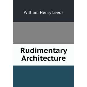  Rudimentary Architecture: William Henry Leeds: Books