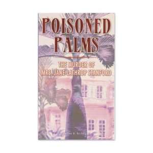  Poisoned Palms The Murder of Mrs. Jane Lathrop Stanford 