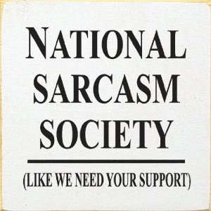  National Sarcasm Society (Like We Need Your Support 