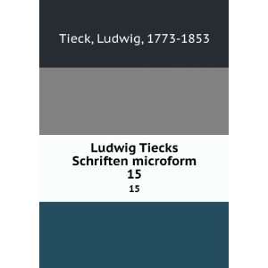  Ludwig Tiecks Schriften microform. 15: Ludwig, 1773 1853 