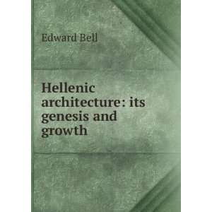  Hellenic architecture its genesis and growth Edward Bell Books