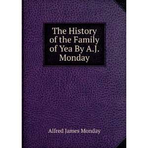   of the Family of Yea By A.J. Monday. Alfred James Monday Books